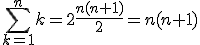 \sum_{k=1}^n k=2 \frac{n(n+1)}{2} = n(n+1)